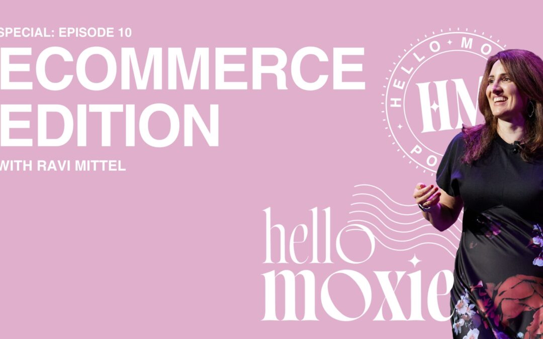 Special Episode: Hello Moxie eCommerce Edition with Ravi Mittel
