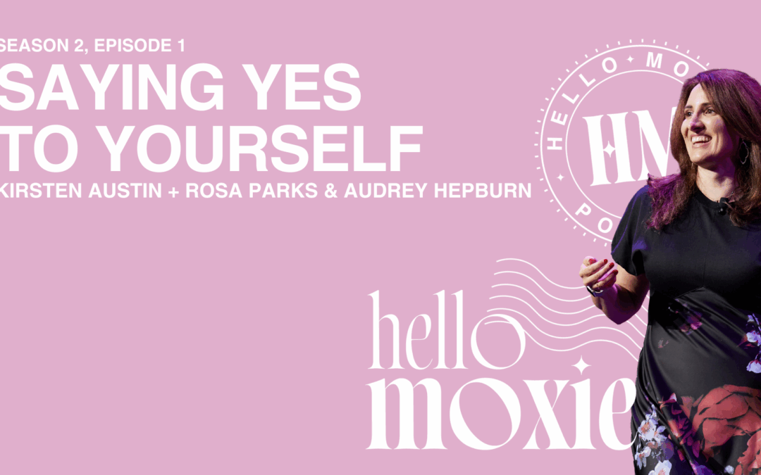 Kirsten Austin, Rosa Parks + Audrey Hepburn, and Saying Yes to Yourself
