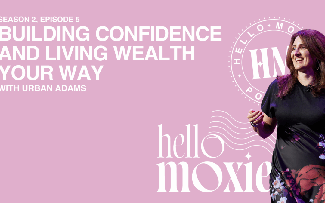 Confidence, Care, and the Courage to Live Wealth Your Way: Lessons from Urban Adams